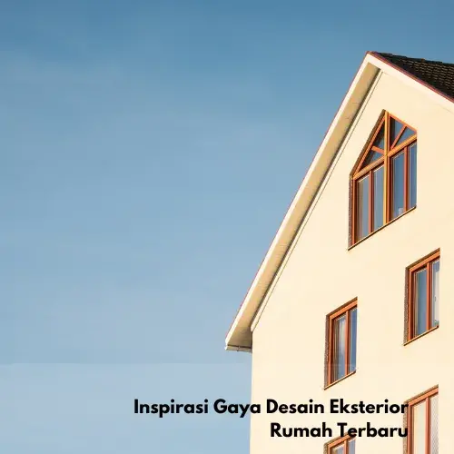 Inspirasi Gaya Desain Eksterior Rumah Terbaru